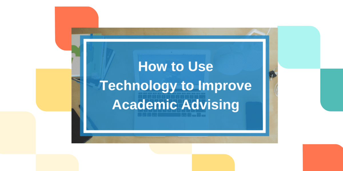 How to Use Technology to Improve Academic Advising